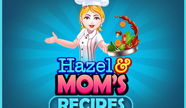 Hazel và công thức nấu ăn của mẹ