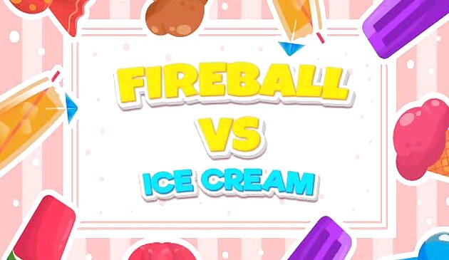 Feuerball gegen Eiscreme